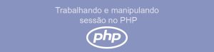 Gerenciamento de Sessões em PHP